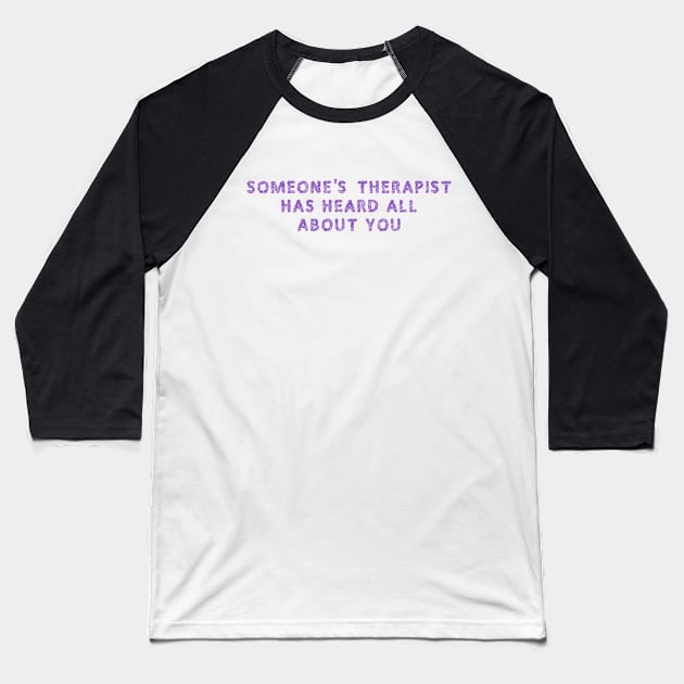 Someone's therapist Baseball T-Shirt by SnarkCentral